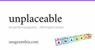 unplaceable - 189 English anagrams