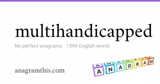 multihandicapped - 1,590 English anagrams