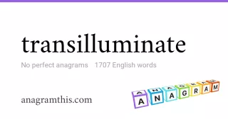 transilluminate - 1,707 English anagrams