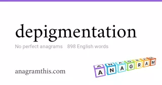 depigmentation - 898 English anagrams