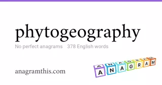 phytogeography - 378 English anagrams