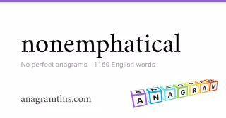 nonemphatical - 1,160 English anagrams