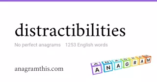 distractibilities - 1,253 English anagrams