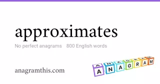 approximates - 800 English anagrams
