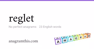 reglet - 23 English anagrams