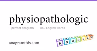 physiopathologic - 860 English anagrams