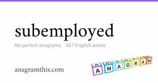 subemployed - 387 English anagrams