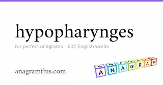 hypopharynges - 602 English anagrams