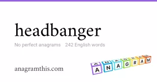 headbanger - 242 English anagrams