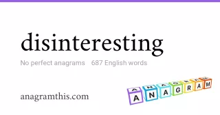 disinteresting - 687 English anagrams