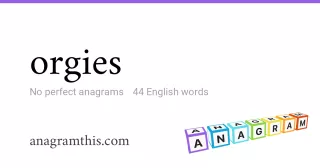 orgies - 44 English anagrams