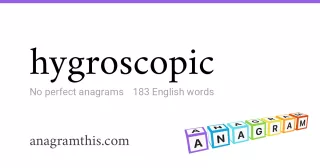 hygroscopic - 183 English anagrams