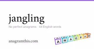 jangling - 44 English anagrams