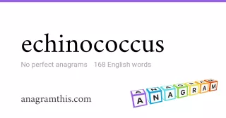 echinococcus - 168 English anagrams