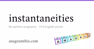 instantaneities - 319 English anagrams