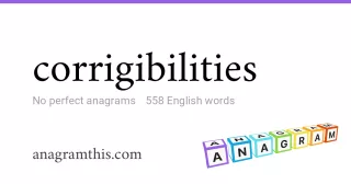 corrigibilities - 558 English anagrams