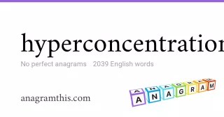 hyperconcentration - 2,039 English anagrams