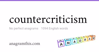 countercriticism - 1,094 English anagrams