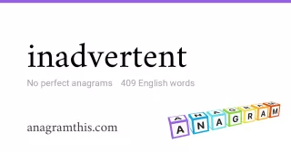 inadvertent - 409 English anagrams