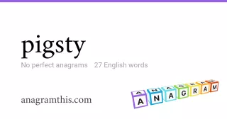 pigsty - 27 English anagrams