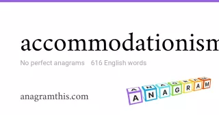 accommodationism - 616 English anagrams