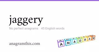 jaggery - 45 English anagrams