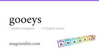 gooeys - 17 English anagrams