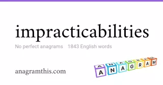 impracticabilities - 1,843 English anagrams