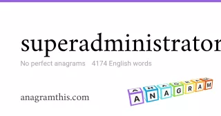 superadministrator - 4,174 English anagrams
