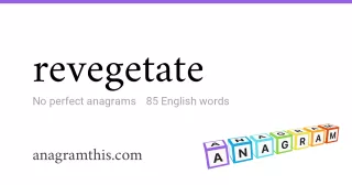 revegetate - 85 English anagrams