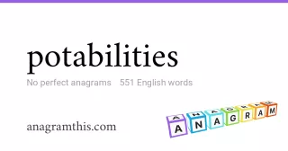 potabilities - 551 English anagrams