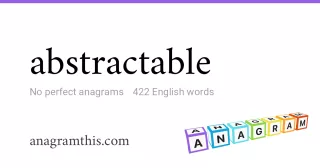abstractable - 422 English anagrams