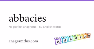 abbacies - 50 English anagrams