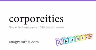 corporeities - 516 English anagrams