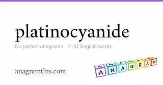 platinocyanide - 1,151 English anagrams