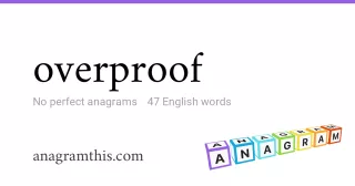overproof - 47 English anagrams