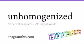 unhomogenized - 296 English anagrams