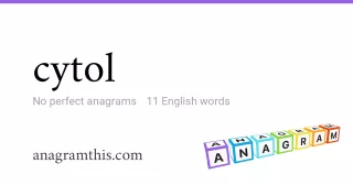 cytol - 11 English anagrams