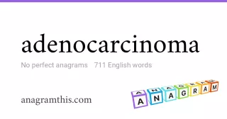 adenocarcinoma - 711 English anagrams