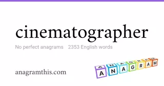 cinematographer - 2,353 English anagrams
