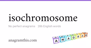 isochromosome - 286 English anagrams