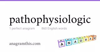 pathophysiologic - 860 English anagrams