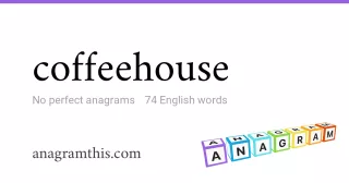 coffeehouse - 74 English anagrams