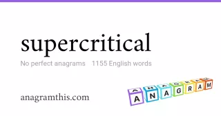 supercritical - 1,155 English anagrams
