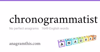 chronogrammatist - 1,649 English anagrams
