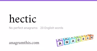 hectic - 20 English anagrams