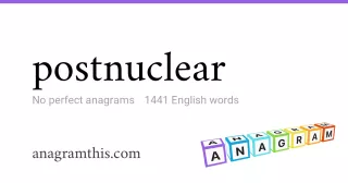 postnuclear - 1,441 English anagrams