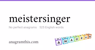 meistersinger - 525 English anagrams