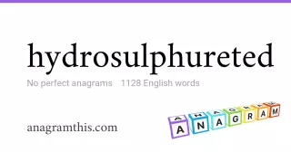 hydrosulphureted - 1,128 English anagrams