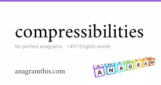 compressibilities - 1,497 English anagrams